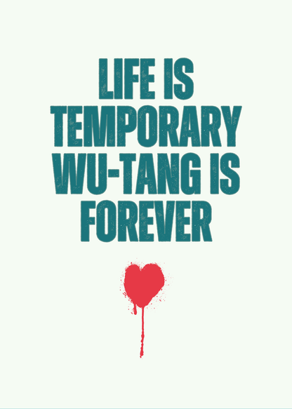 Life is temporary. Wu-Tang is forever.